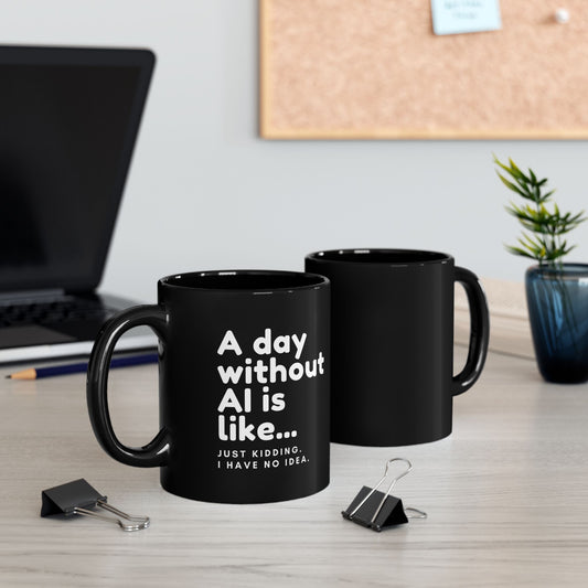 A Day Without AI Is Like… | Black Ceramic Mug (11oz)