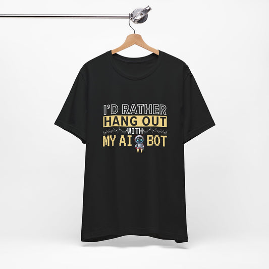 I'd Rather Hang Out With My AI Bot Unisex Tee