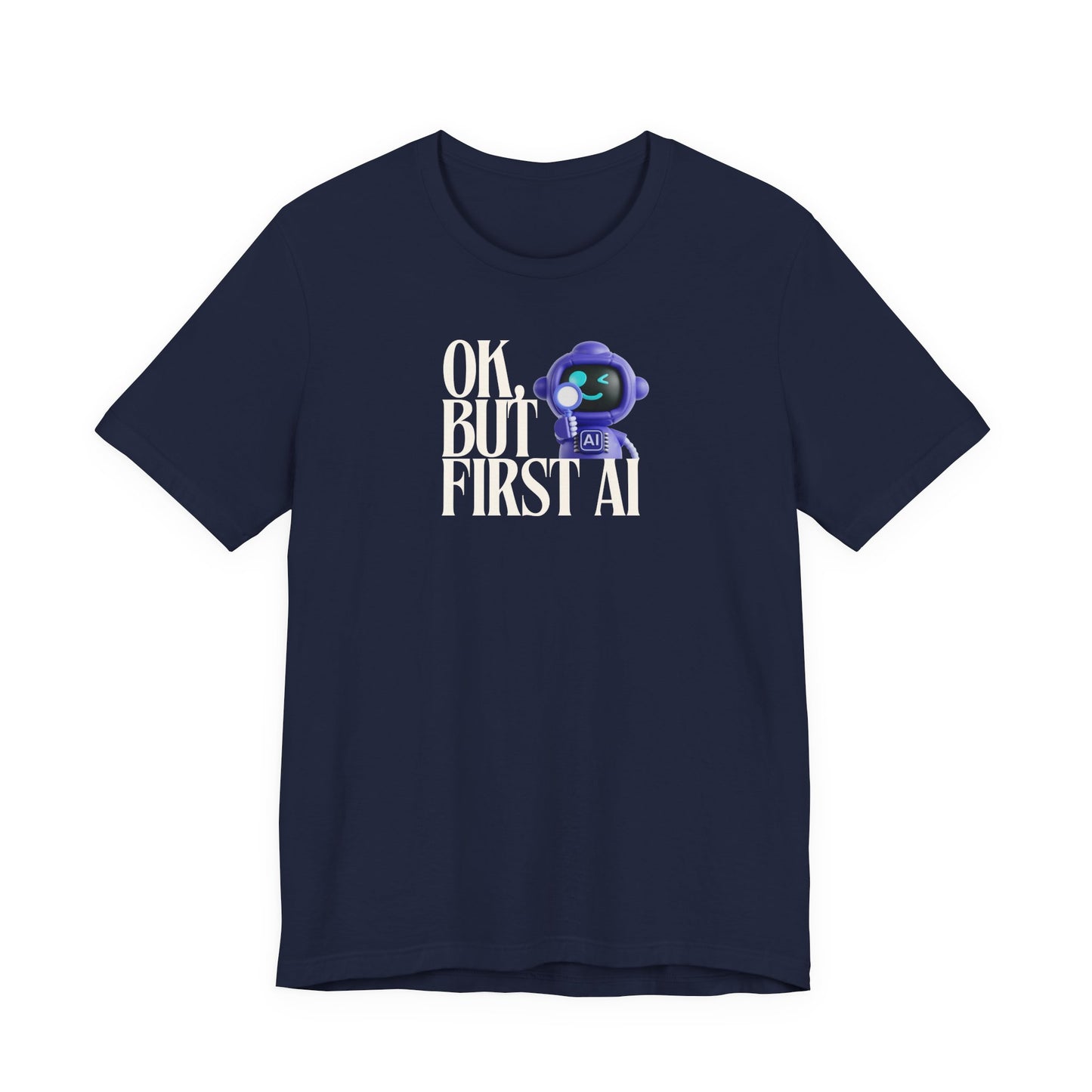 Ok, But First AI Unisex Tee
