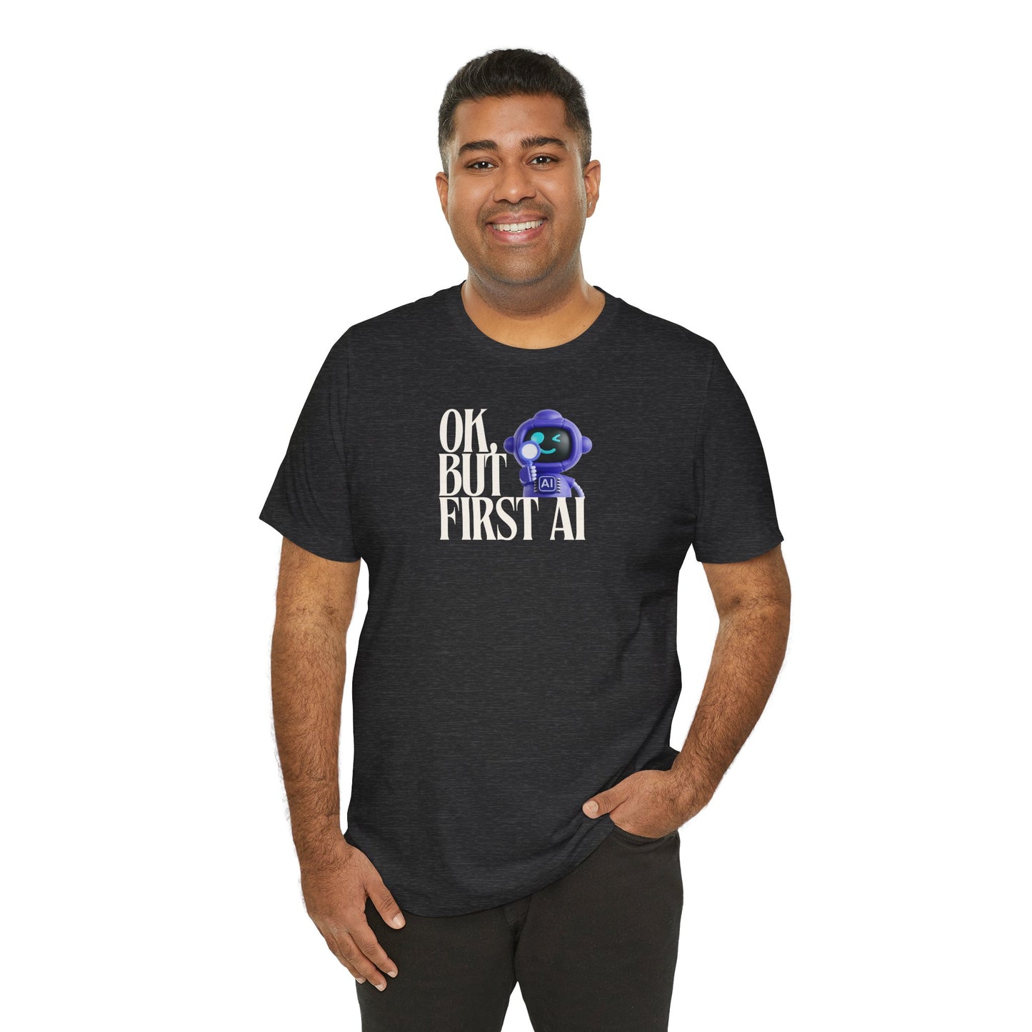 Ok, But First AI Unisex Tee