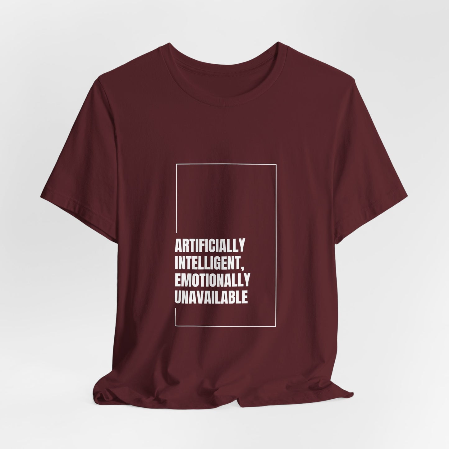 Artificially Intelligent, Emotionally Unavailable | Unisex AI Statement T-Shirt