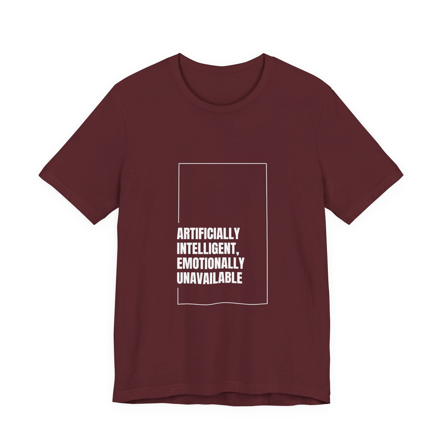 Artificially Intelligent, Emotionally Unavailable | Unisex AI Statement T-Shirt