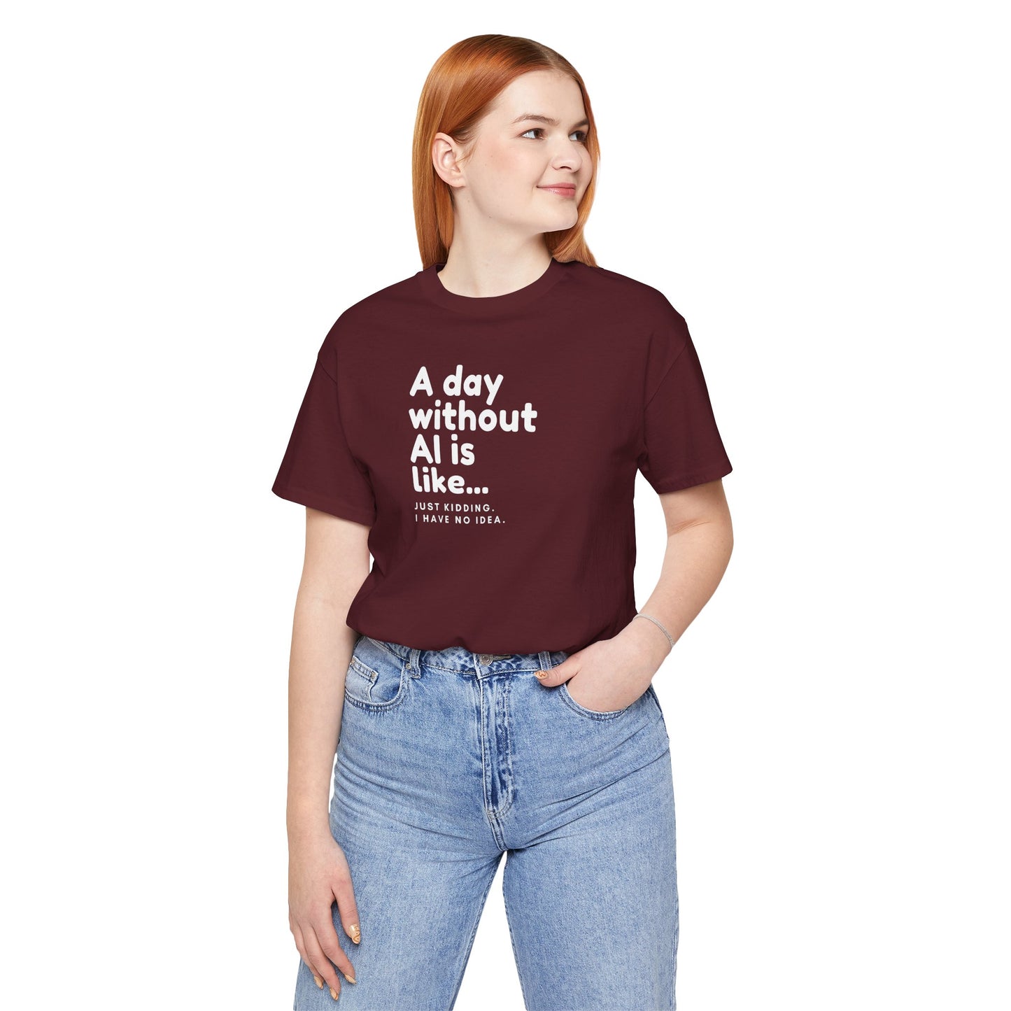 A Day Without AI Is Like... | Unisex T-Shirt