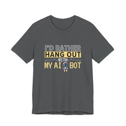 I'd Rather Hang Out With My AI Bot Unisex Tee