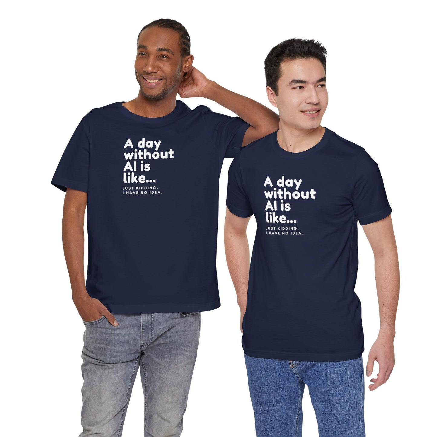 A Day Without AI Is Like... | Unisex T-Shirt