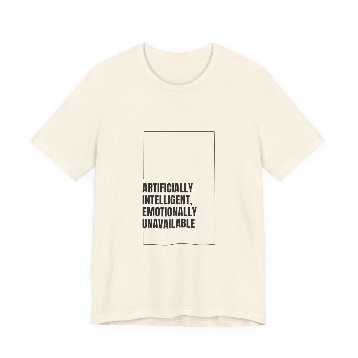 Artificially Intelligent, Emotionally Unavailable | Unisex AI Statement T-Shirt
