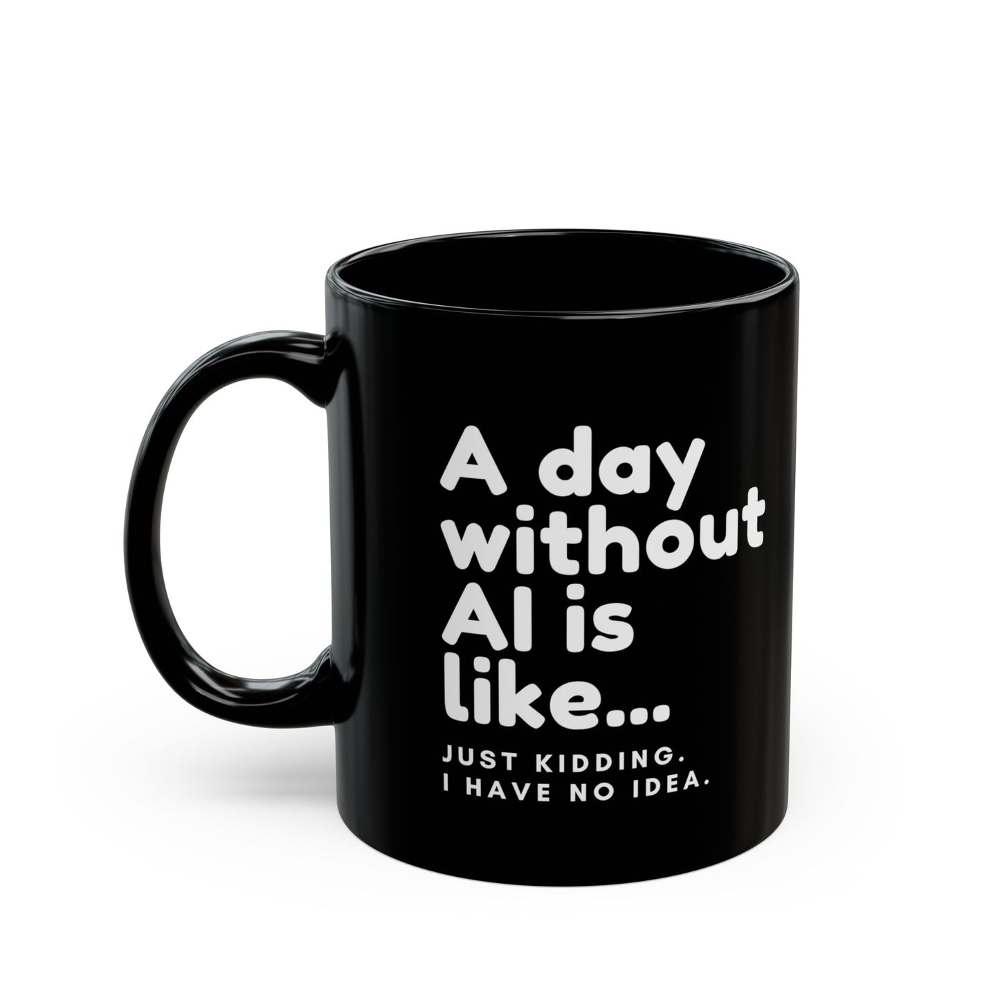 A Day Without AI Is Like… | Black Ceramic Mug (11oz)