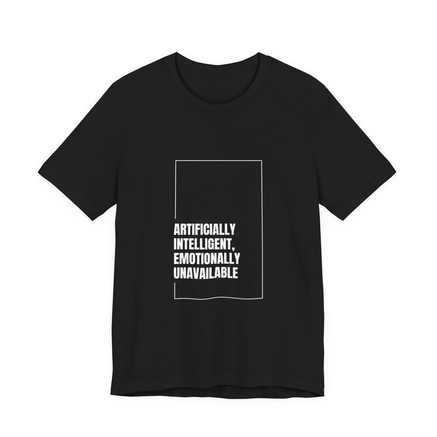 Artificially Intelligent, Emotionally Unavailable | Unisex AI Statement T-Shirt