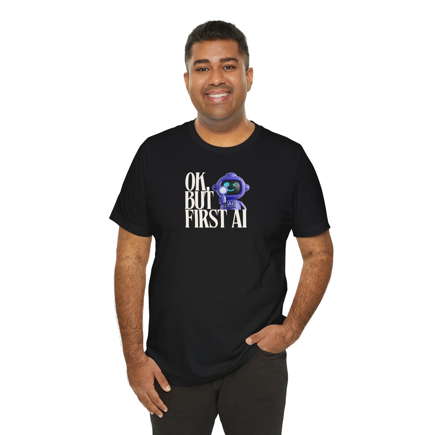 Ok, But First AI Unisex Tee