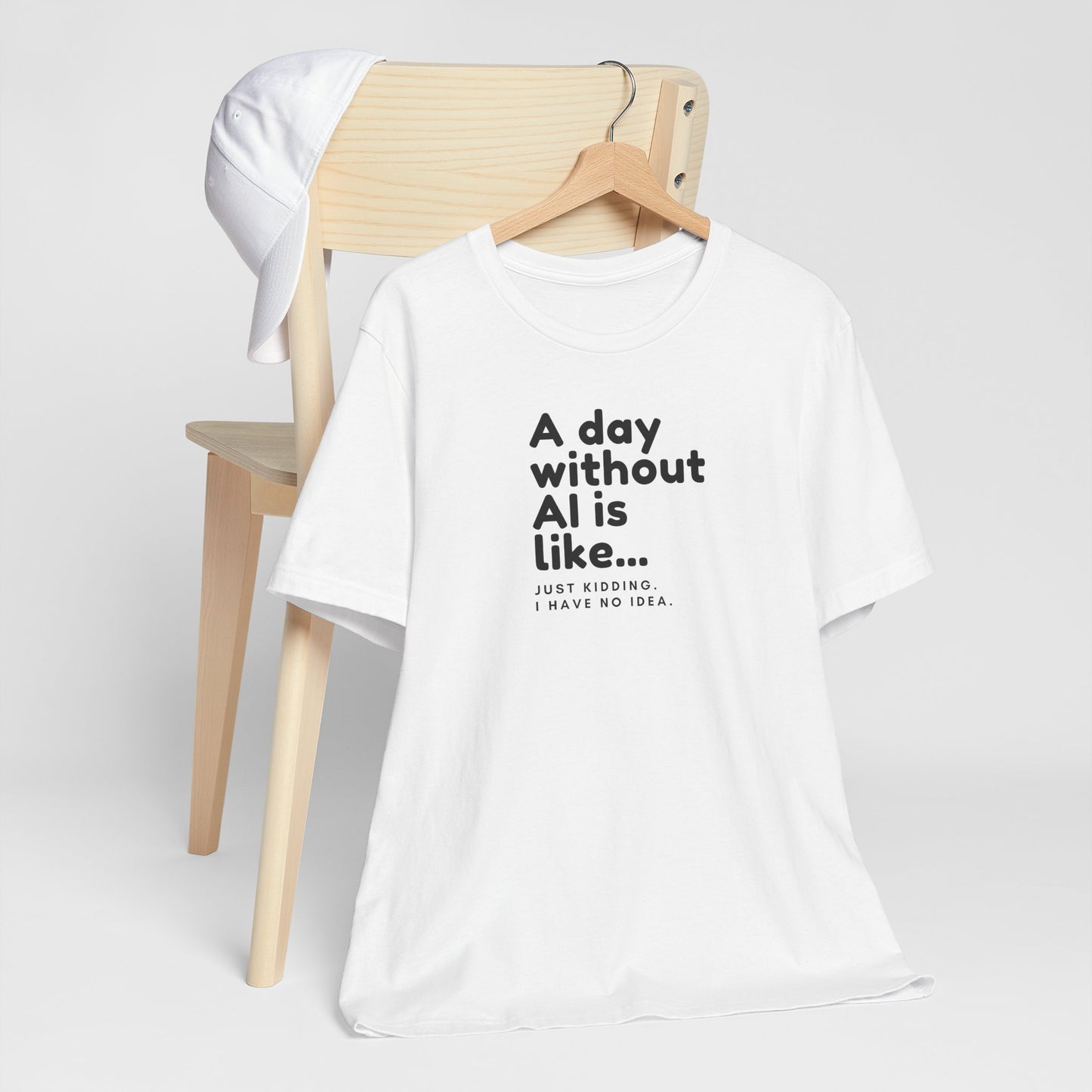 A Day Without AI Is Like... | Unisex T-Shirt