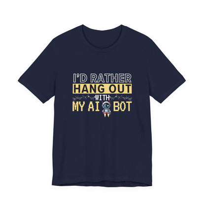 I'd Rather Hang Out With My AI Bot Unisex Tee