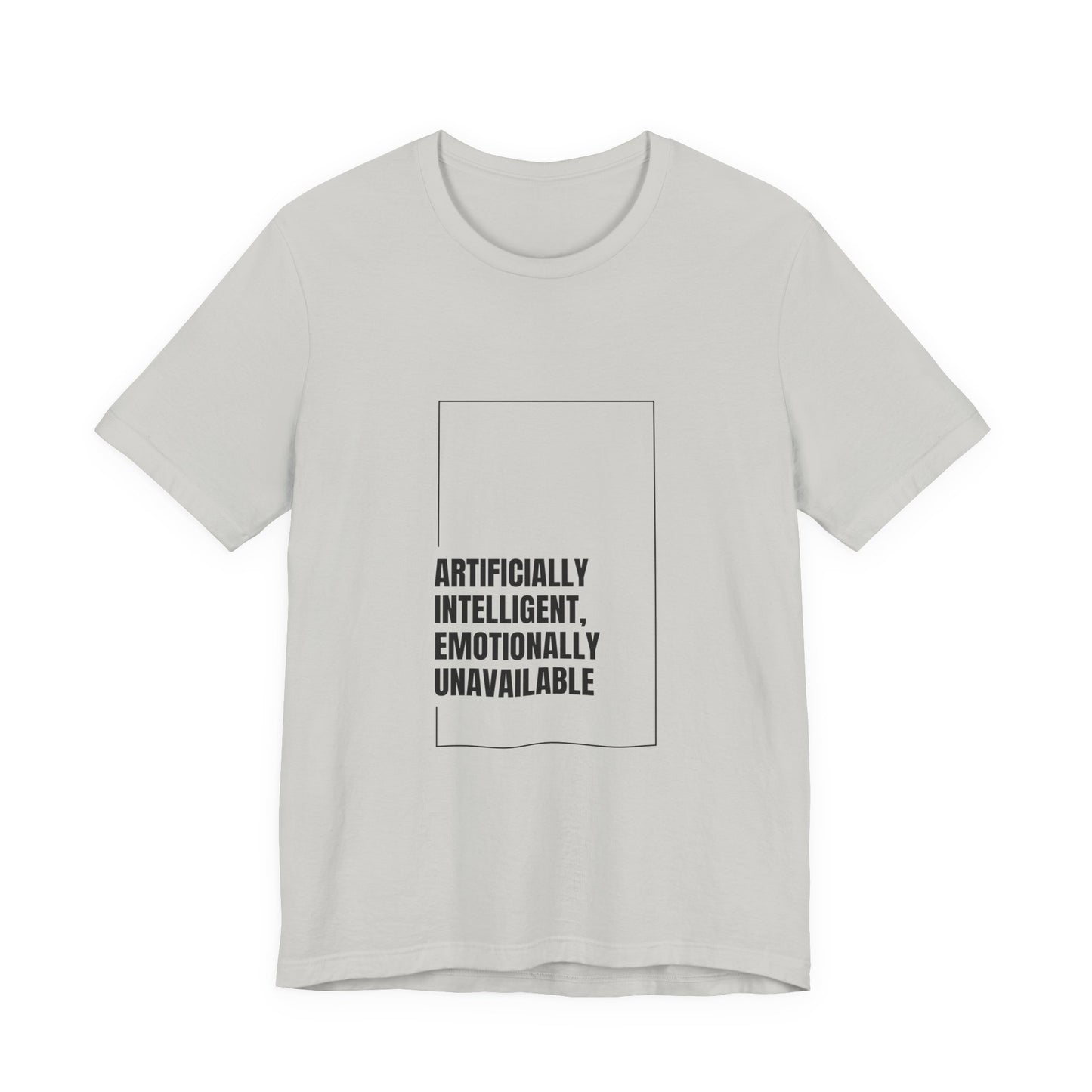 Artificially Intelligent, Emotionally Unavailable | Unisex AI Statement T-Shirt