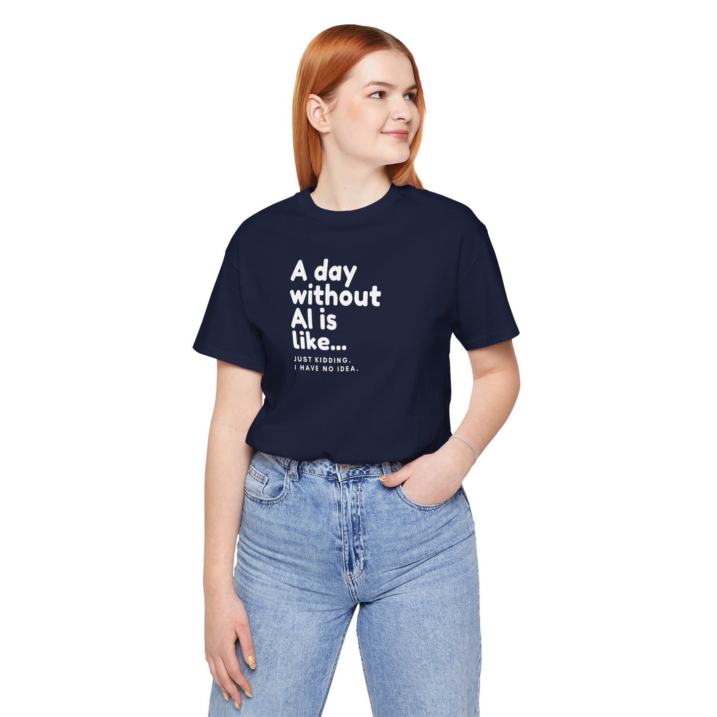 A Day Without AI Is Like... | Unisex T-Shirt