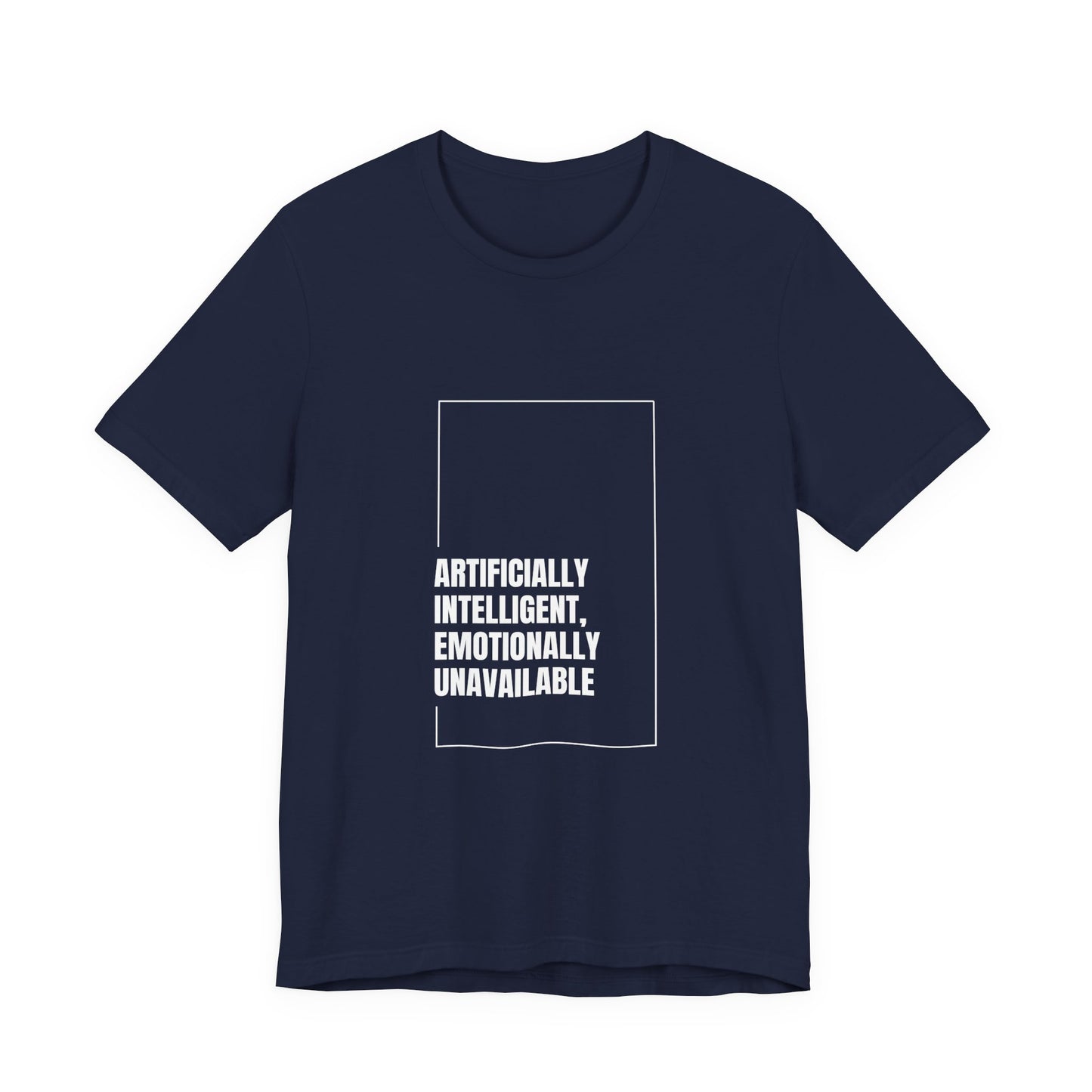 Artificially Intelligent, Emotionally Unavailable | Unisex AI Statement T-Shirt