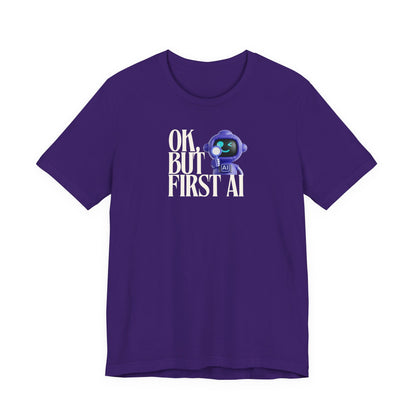 Ok, But First AI Unisex Tee
