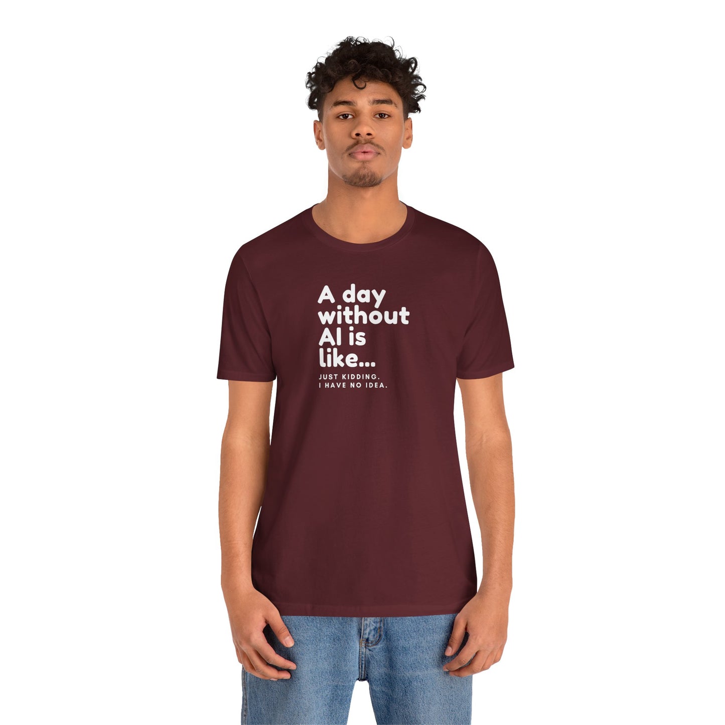 A Day Without AI Is Like... | Unisex T-Shirt