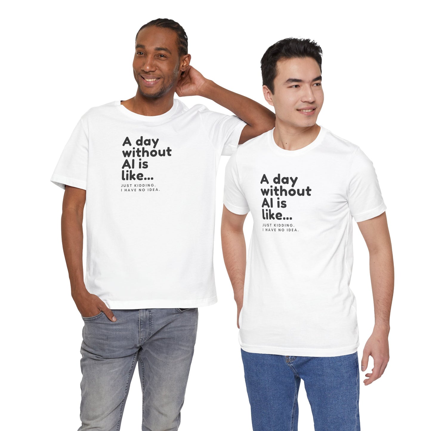 A Day Without AI Is Like... | Unisex T-Shirt