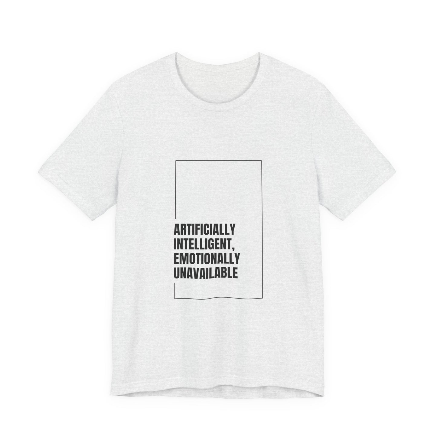 Artificially Intelligent, Emotionally Unavailable | Unisex AI Statement T-Shirt