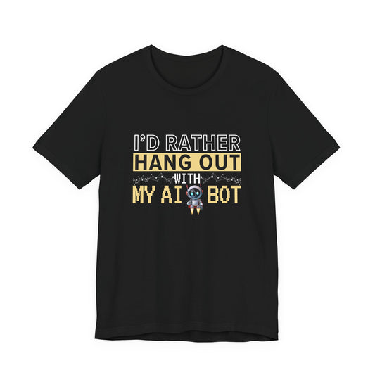 I'd Rather Hang Out With My AI Bot Unisex Tee
