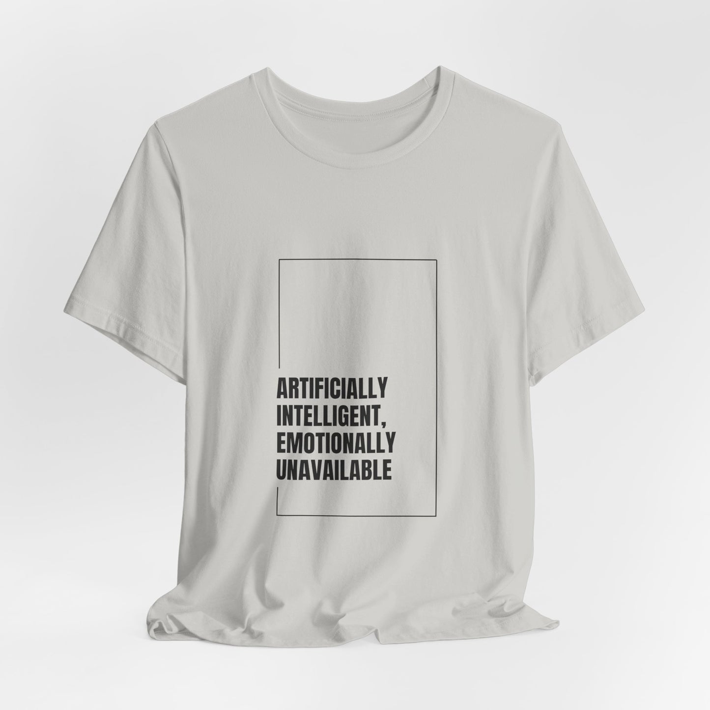 Artificially Intelligent, Emotionally Unavailable | Unisex AI Statement T-Shirt