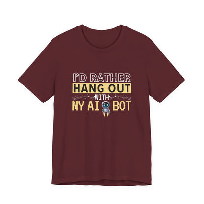 I'd Rather Hang Out With My AI Bot Unisex Tee