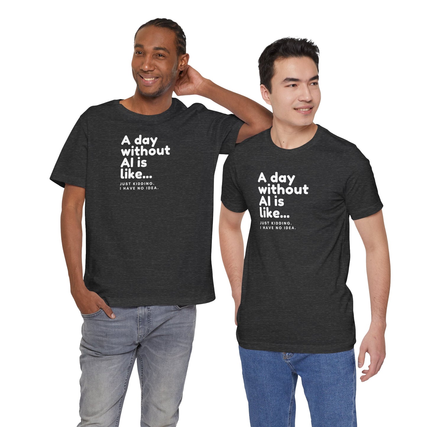 A Day Without AI Is Like... | Unisex T-Shirt