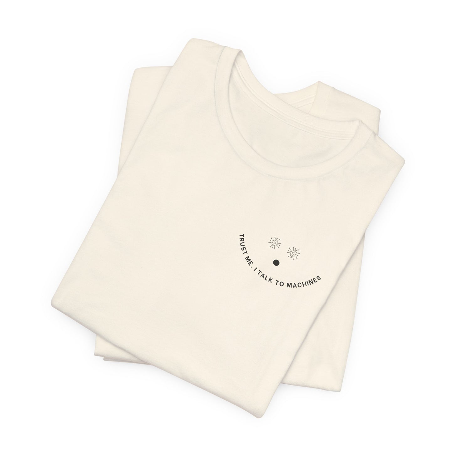 Trust Me, I Talk to Machines – Unisex AI Tee