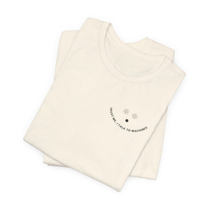 Trust Me, I Talk to Machines – Unisex AI Tee