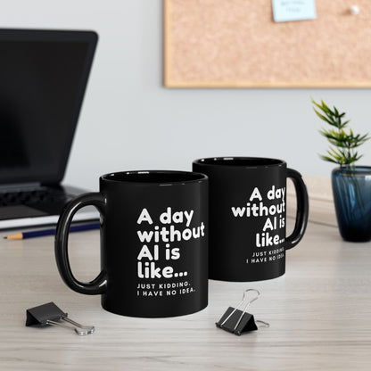 A Day Without AI Is Like… | Black Ceramic Mug (11oz)