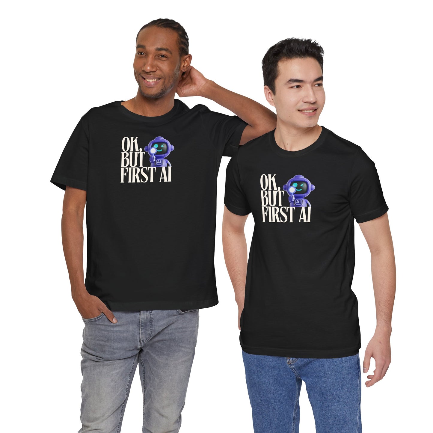 Ok, But First AI Unisex Tee