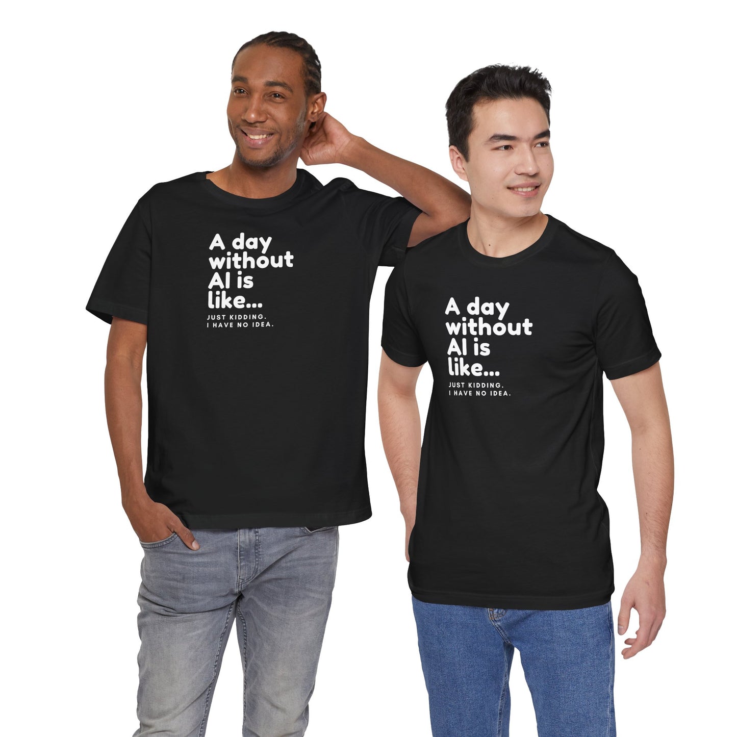 A Day Without AI Is Like... | Unisex T-Shirt