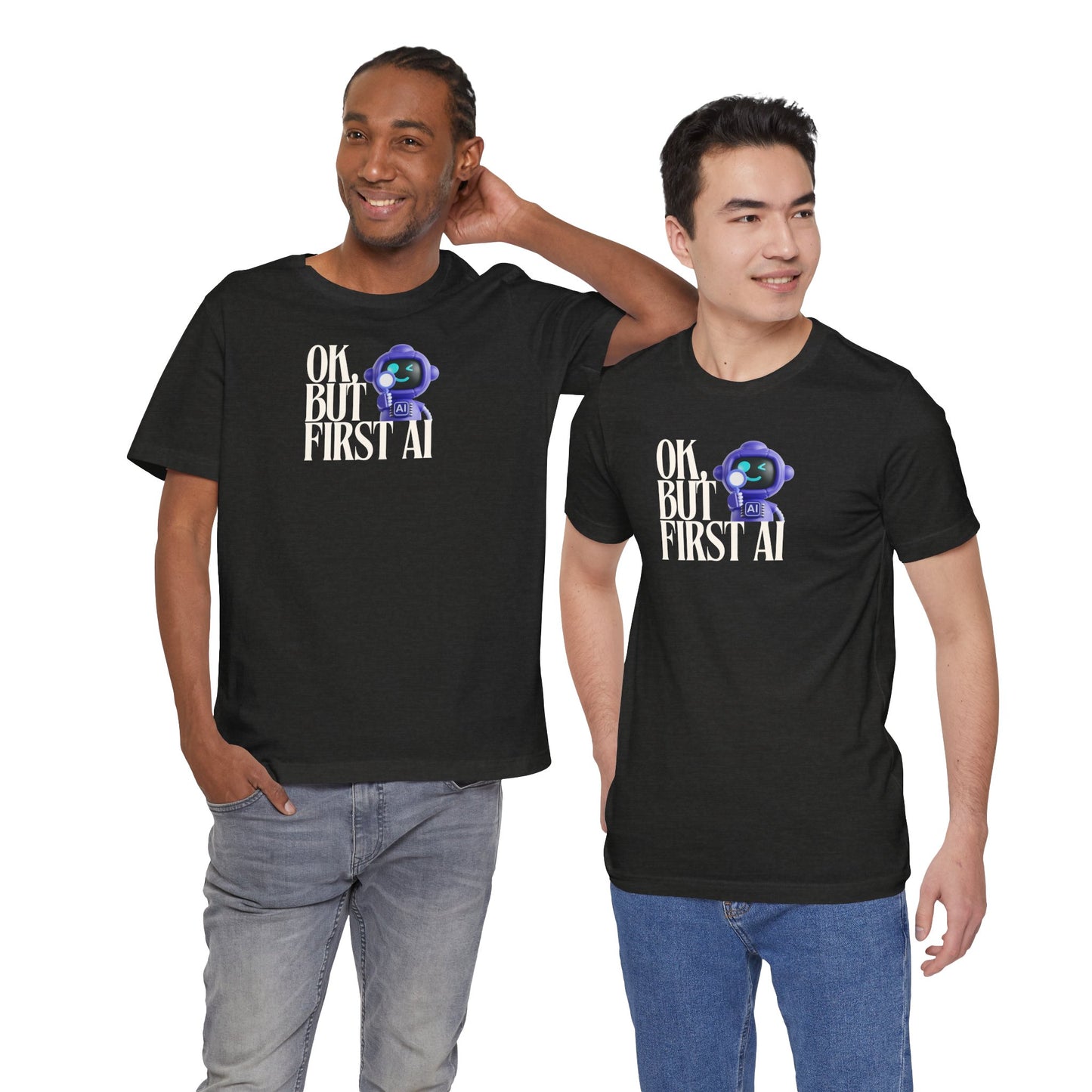 Ok, But First AI Unisex Tee