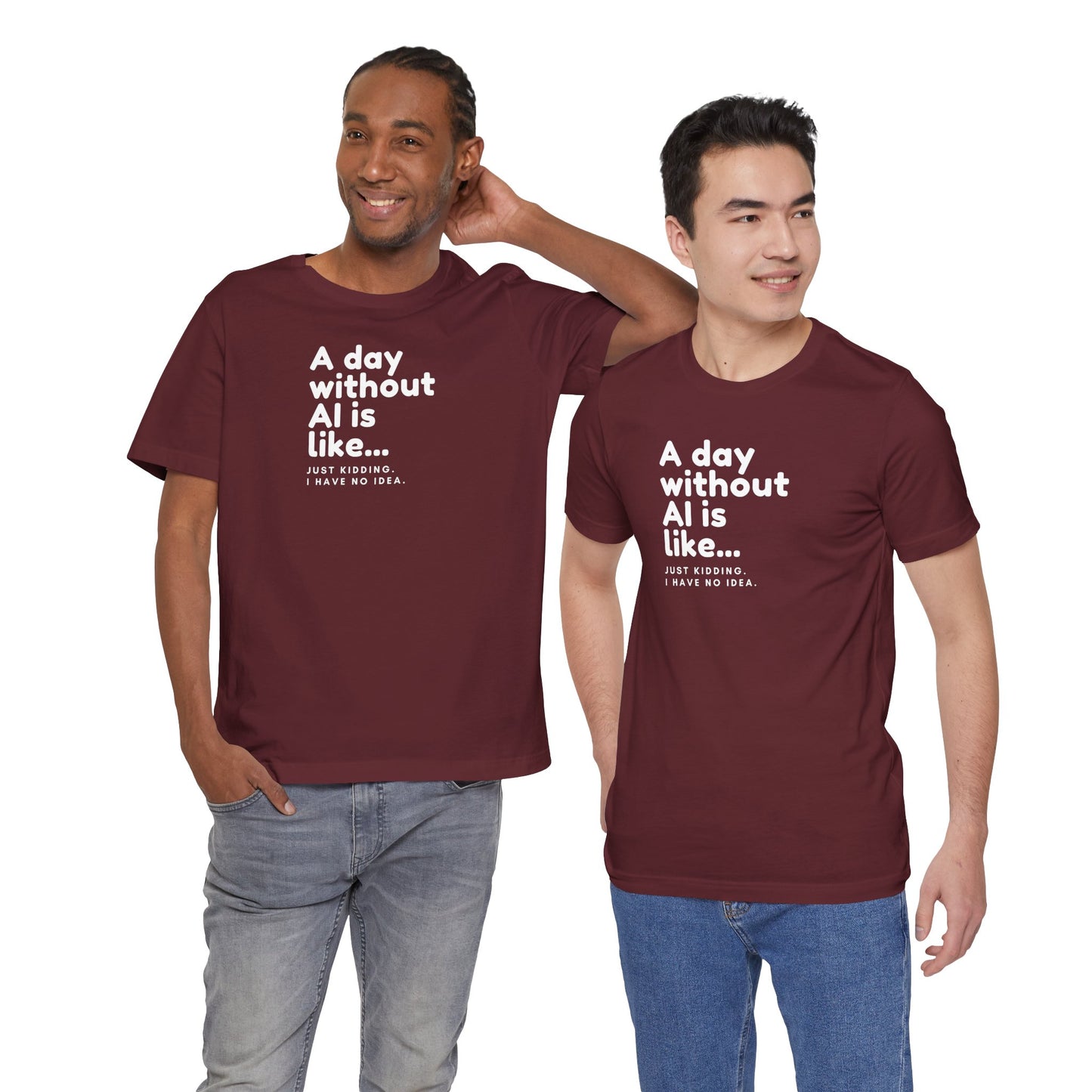 A Day Without AI Is Like... | Unisex T-Shirt