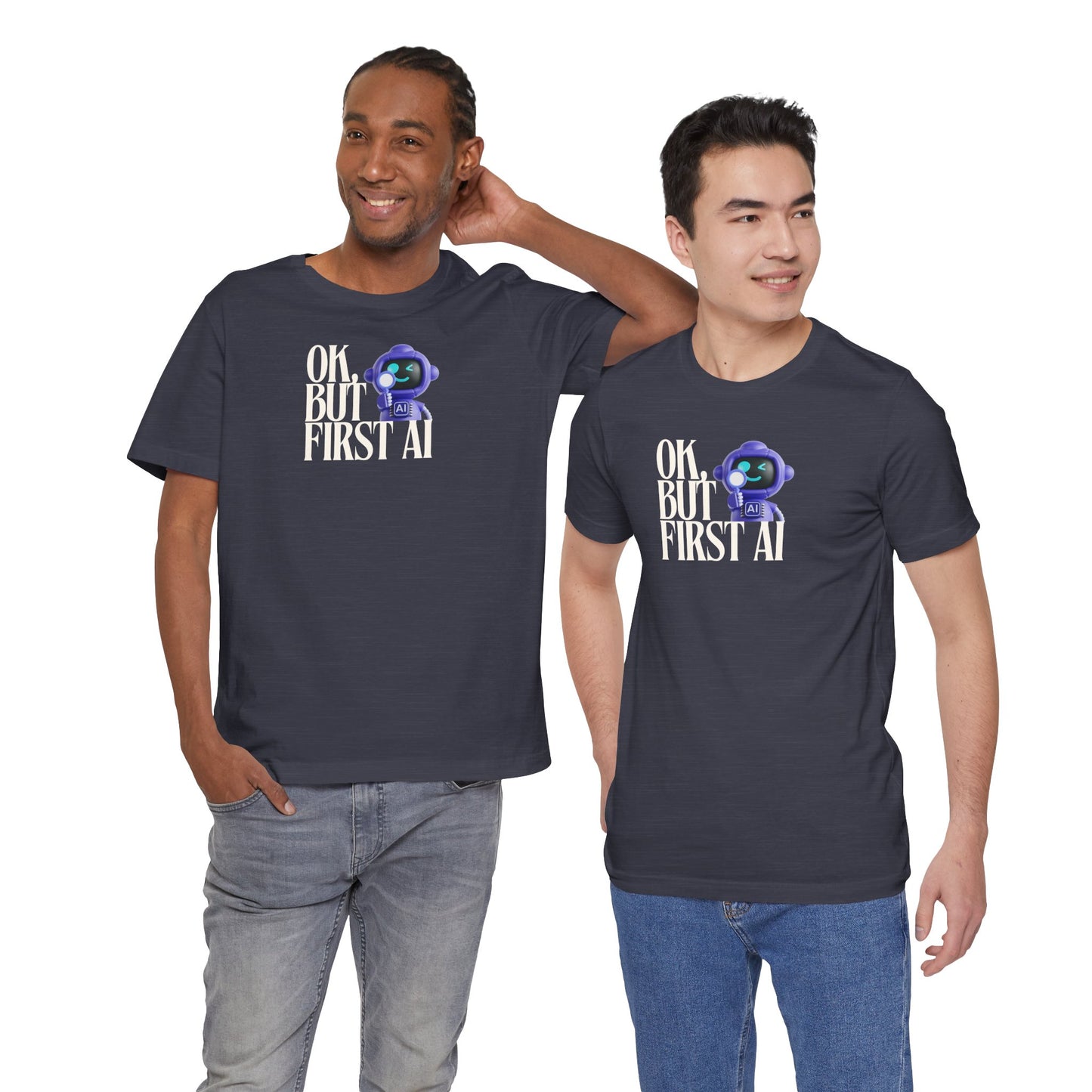 Ok, But First AI Unisex Tee