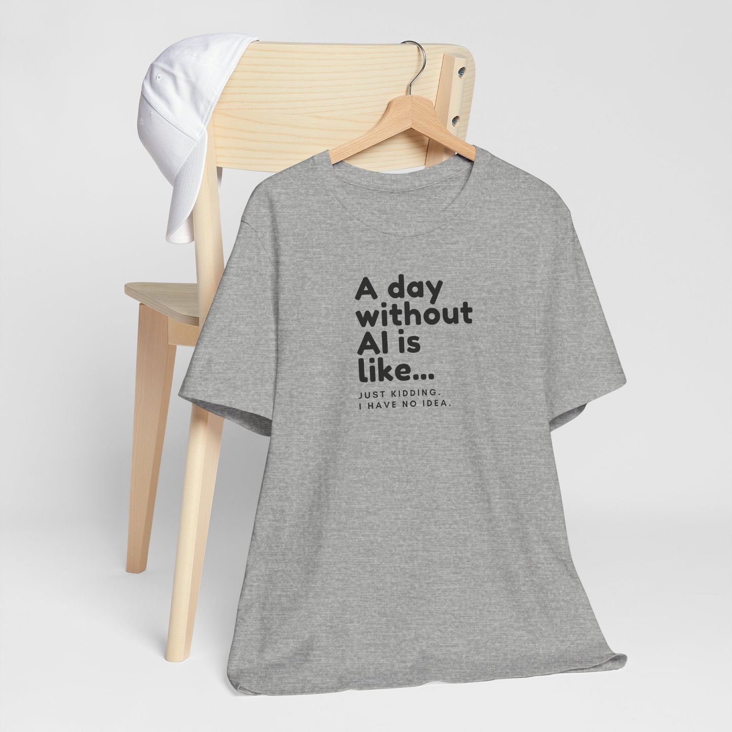 A Day Without AI Is Like... | Unisex T-Shirt