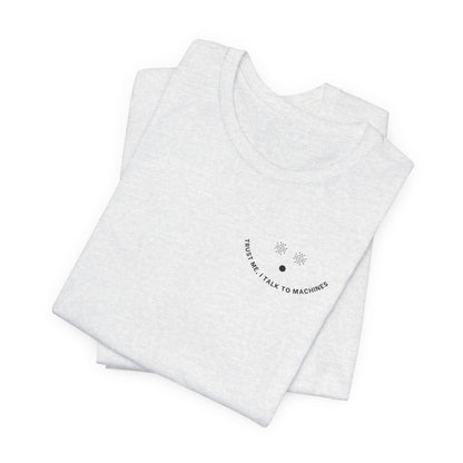 Trust Me, I Talk to Machines – Unisex AI Tee